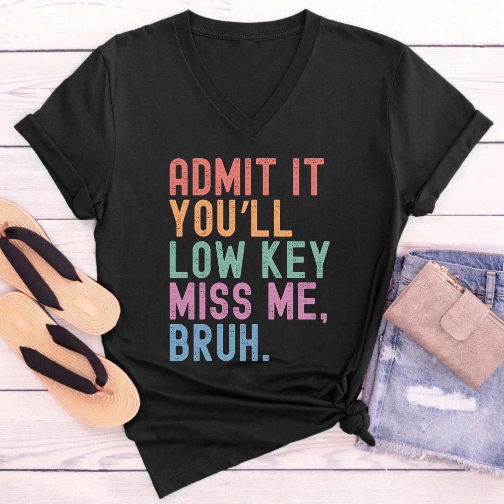 Admit It You'll Low Key Miss Me Bruh Teacher Female V-Neck T-Shirt
