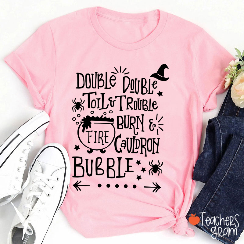 Double Double Toil And Trouble Teacher T-Shirt