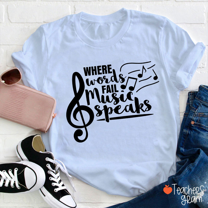 Where Words Fail Music Speaks Teacher T-Shirt