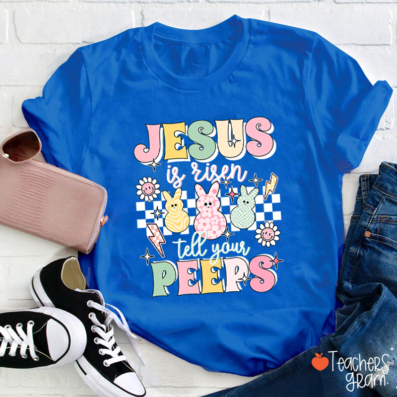 Jesus Is Risen Tell Your Peeps Teacher T-Shirt