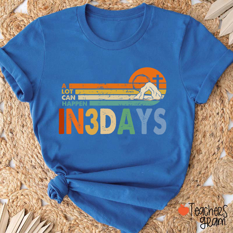 A Lot Can Happen In 3 Days Teacher T-Shirt