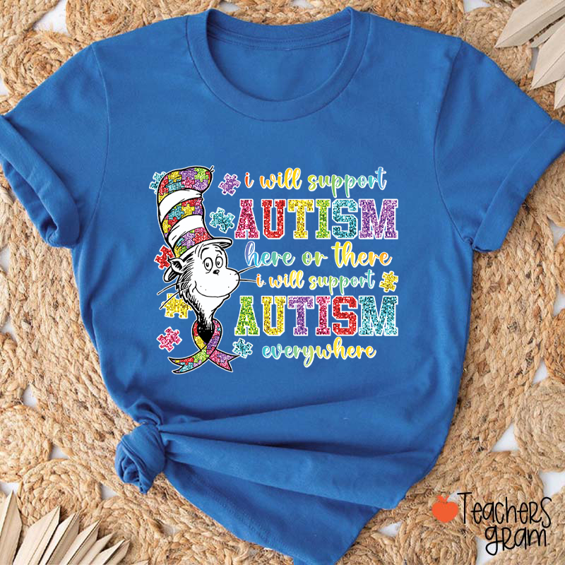 I Will Support Autism Here Or There Teacher T-Shirt