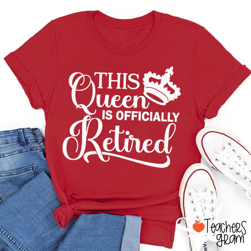 This Queen Is Officially Retired Teacher T-Shirt