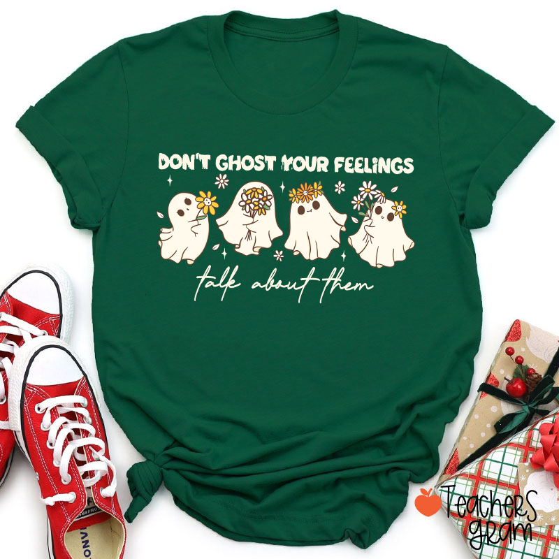 Don't Ghost Your Feelings Talk About Them Teacher T-Shirt