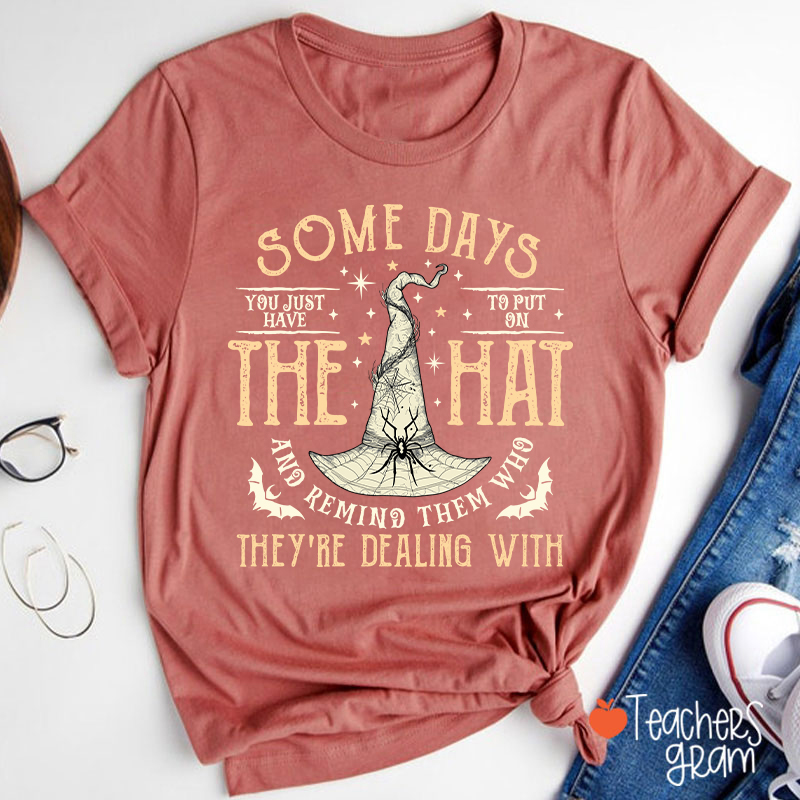 Some Days The Hat They're Dealing With Teacher T-Shirt