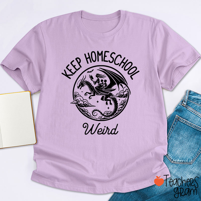 Keep Homeschool Weird Amazing Experience Teacher T-Shirt