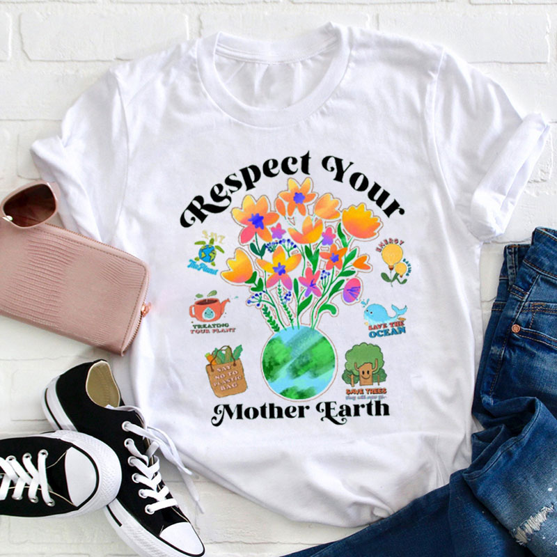 Respect Your Mother Earth Teacher T-Shirt