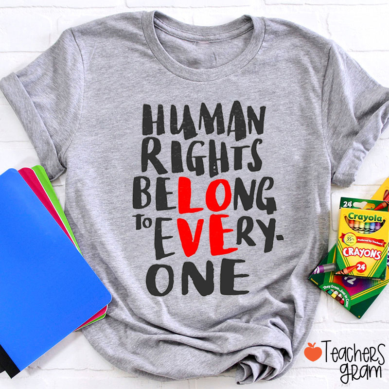 Human Rights Belong To Everyone Teacher T-Shirt