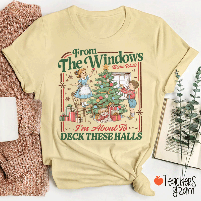 I'm About To Deck These Halls Teacher T-Shirt