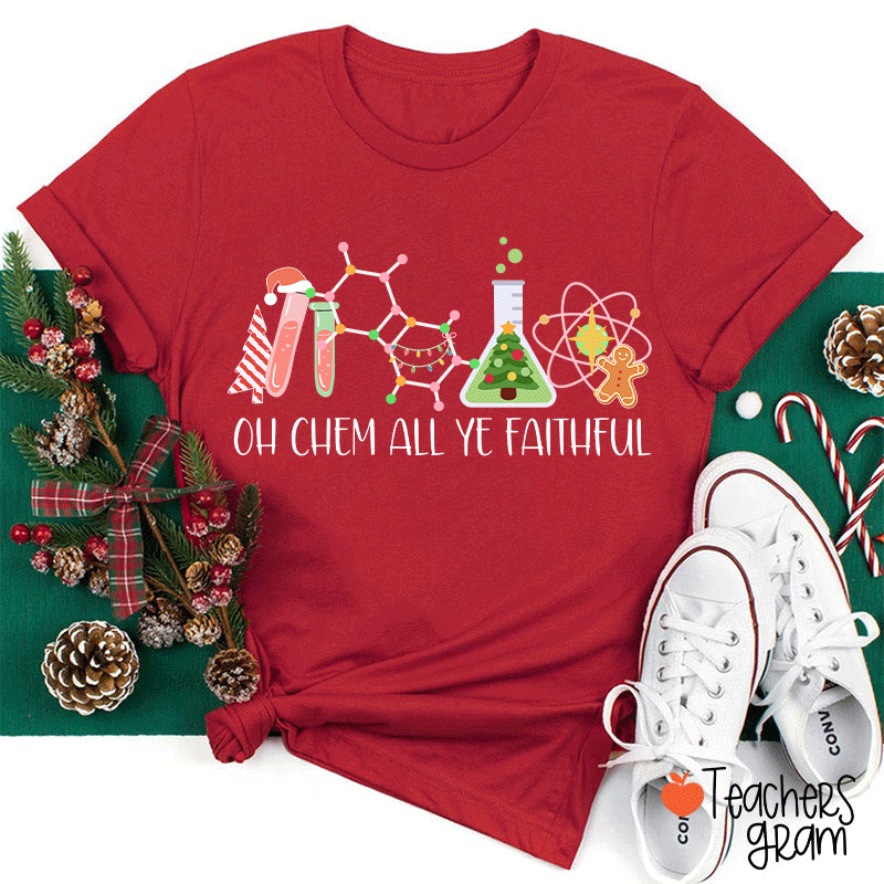 Oh Chem All Ye Faithful Teacher T-Shirt