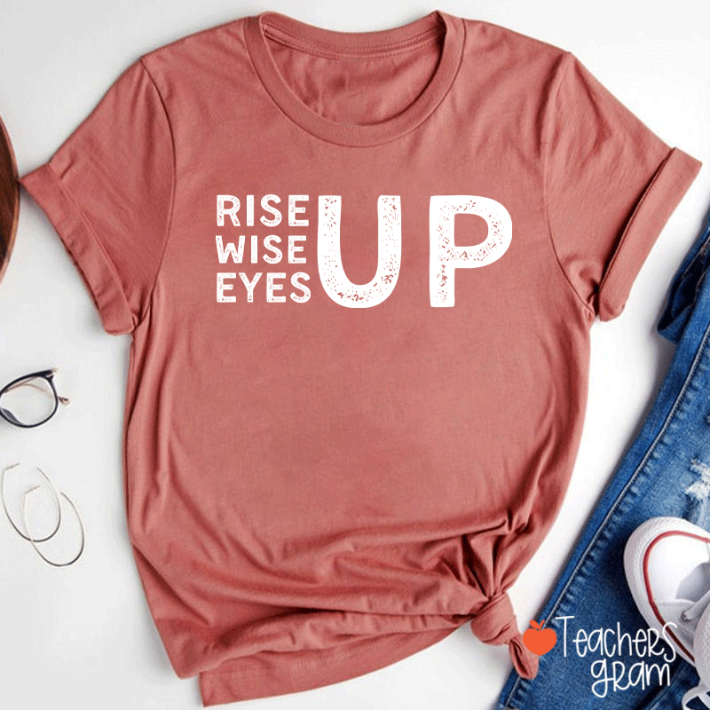 Rise Up Wise Up Eyes Up Teacher T-Shirt