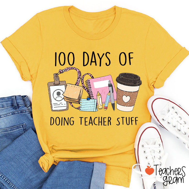 100 Days Of Doing Teacher Stuff Teacher T-Shirt