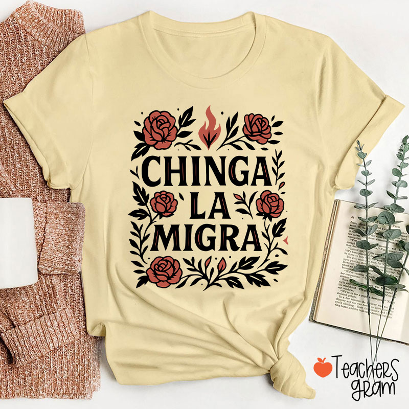 Chinga La Migra Teacher T-Shirt