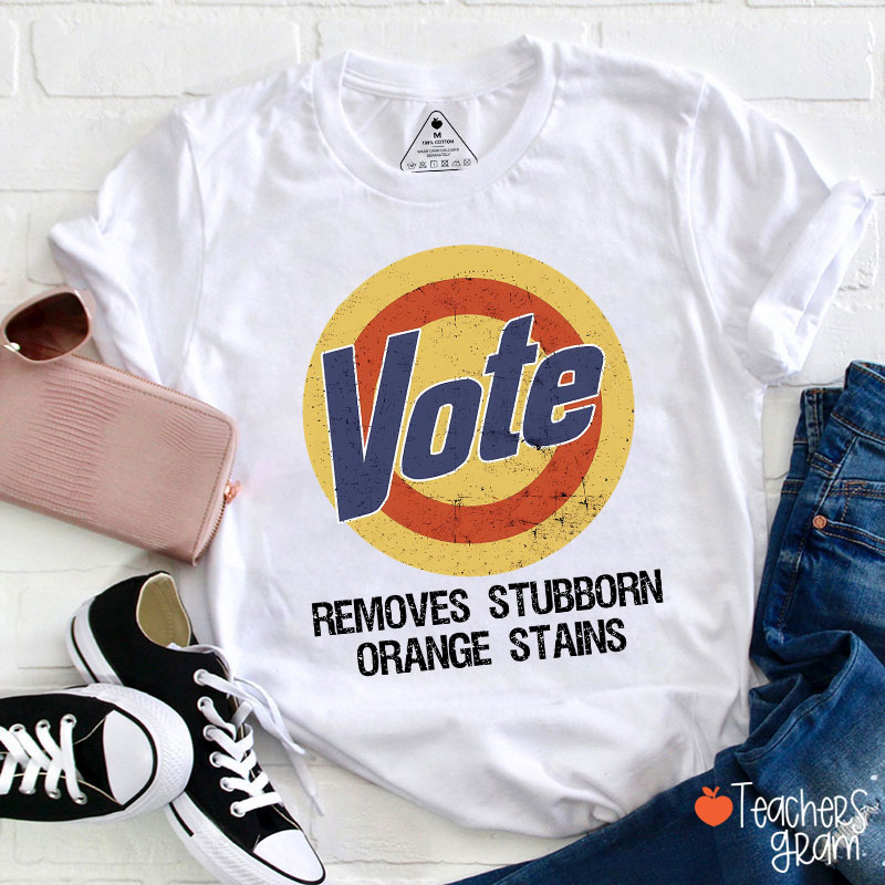 Vote Removes Stubborn Orange Stains Teacher T-Shirt