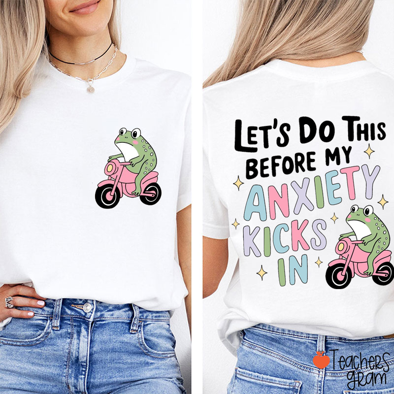 Let's Do This Before My Anxiety Kicks In Teacher Two Sided T-Shirt