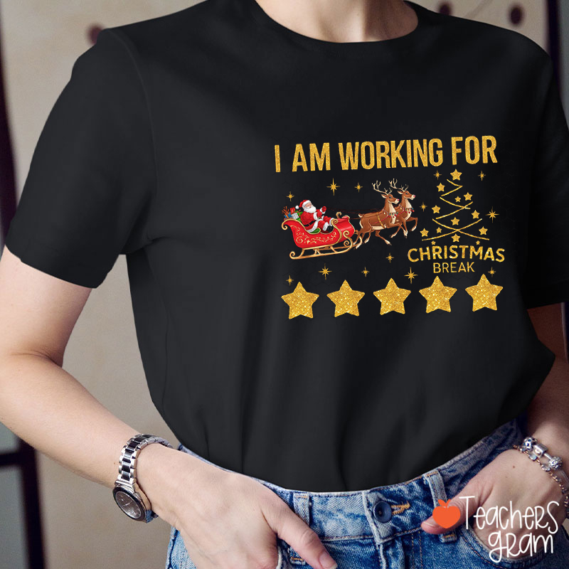 I'm Working For Christmas Break Teacher T-Shirt