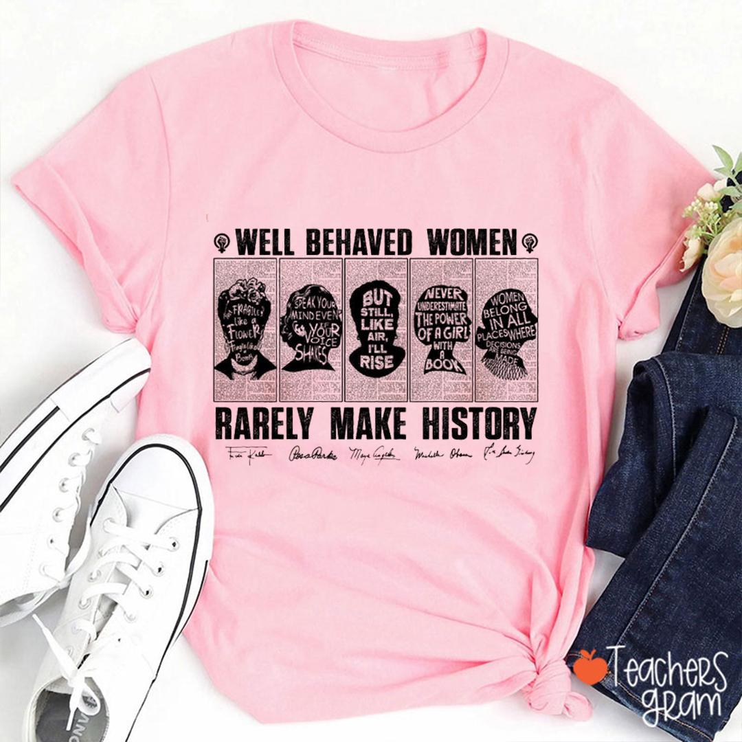 Well Behaved Woman Rarely Make History Teacher T-Shirt