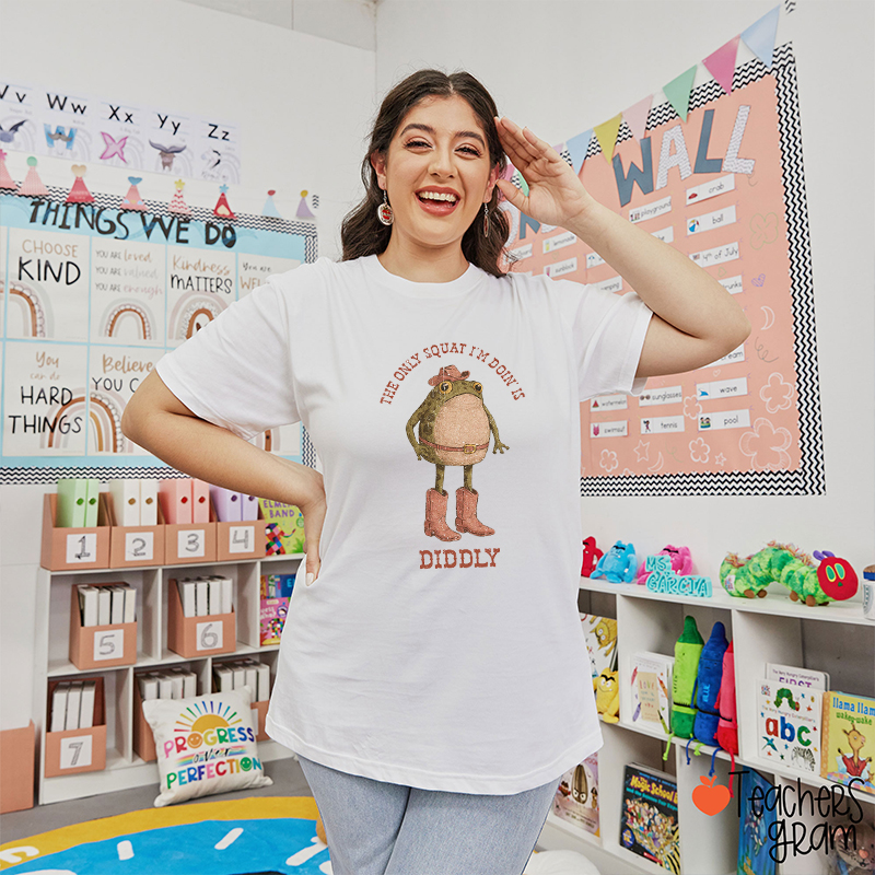 The Only Squat I'm Doin Is Diddly Teacher T-Shirt