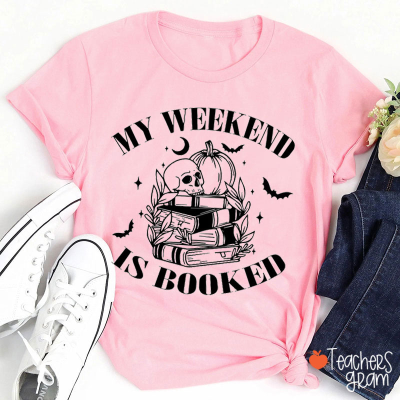 My Weekend Is Booked Teacher T-Shirt