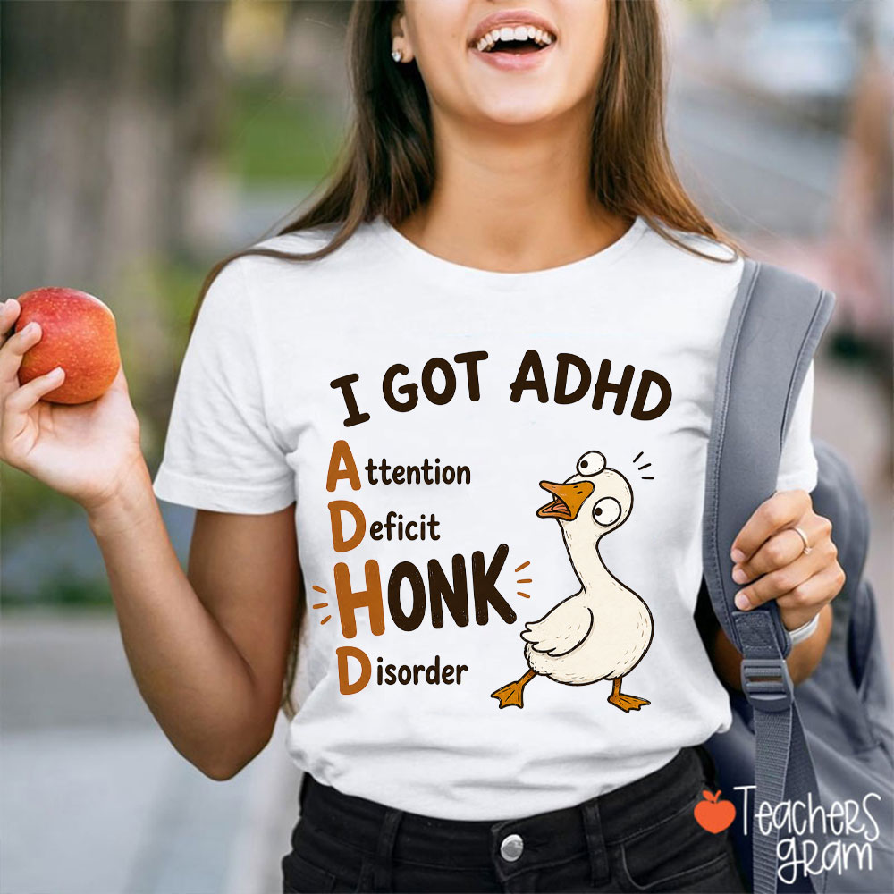 I Got ADHD Attention Deficit Honk Disorder Teacher T-Shirt