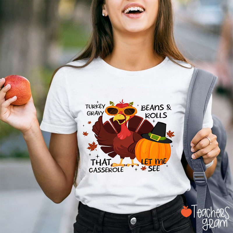 Turkey Gravy Beans And Rolls That Casserole Let Me See Teacher T-Shirt