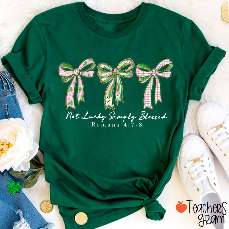 Not Lucky Simply Blessed Teacher T-Shirt