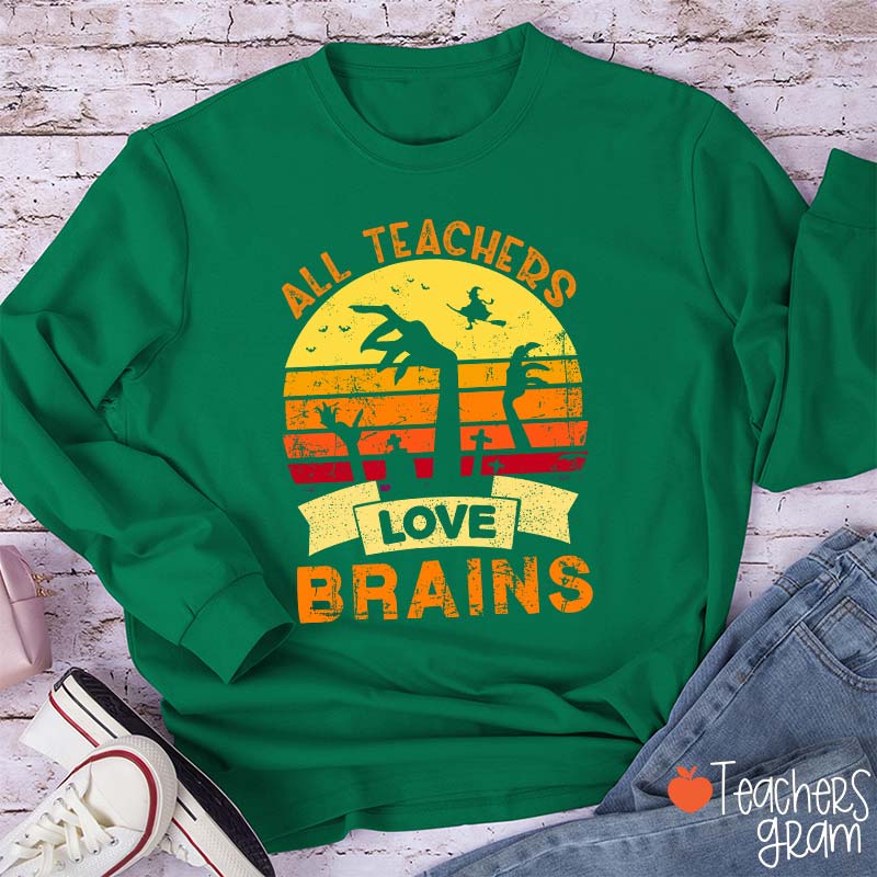 All Teachers Love Brains Teacher Long Sleeve T-Shirt