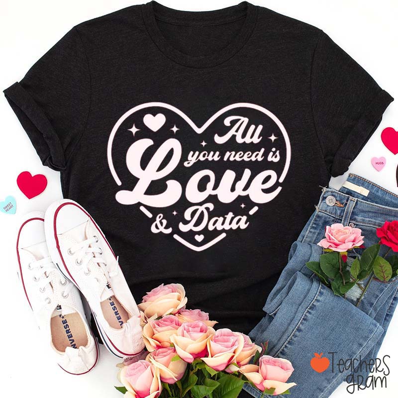 All You Need Is Love And Data Teacher T-Shirt