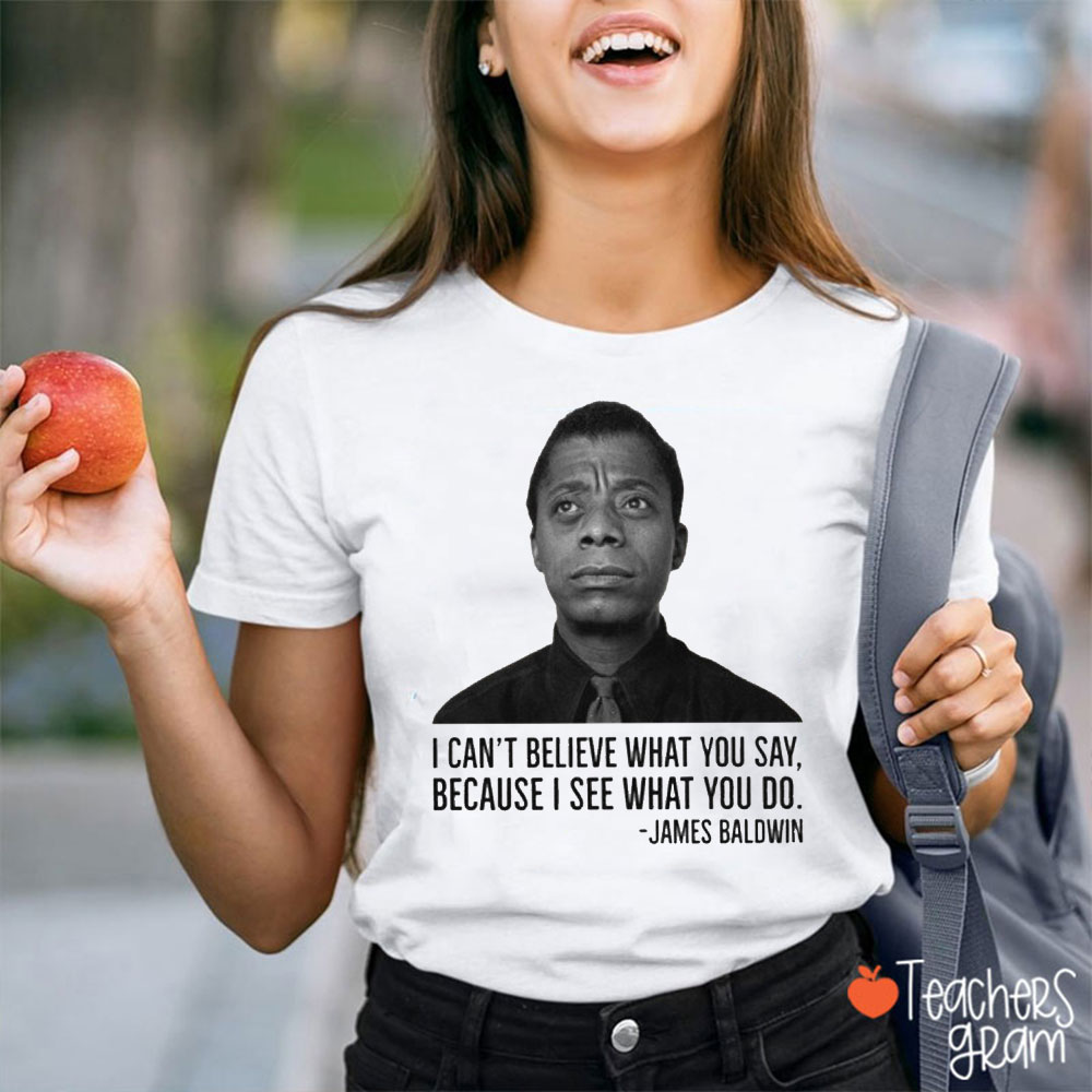 I Can't Believe What You Say Teacher T-Shirt