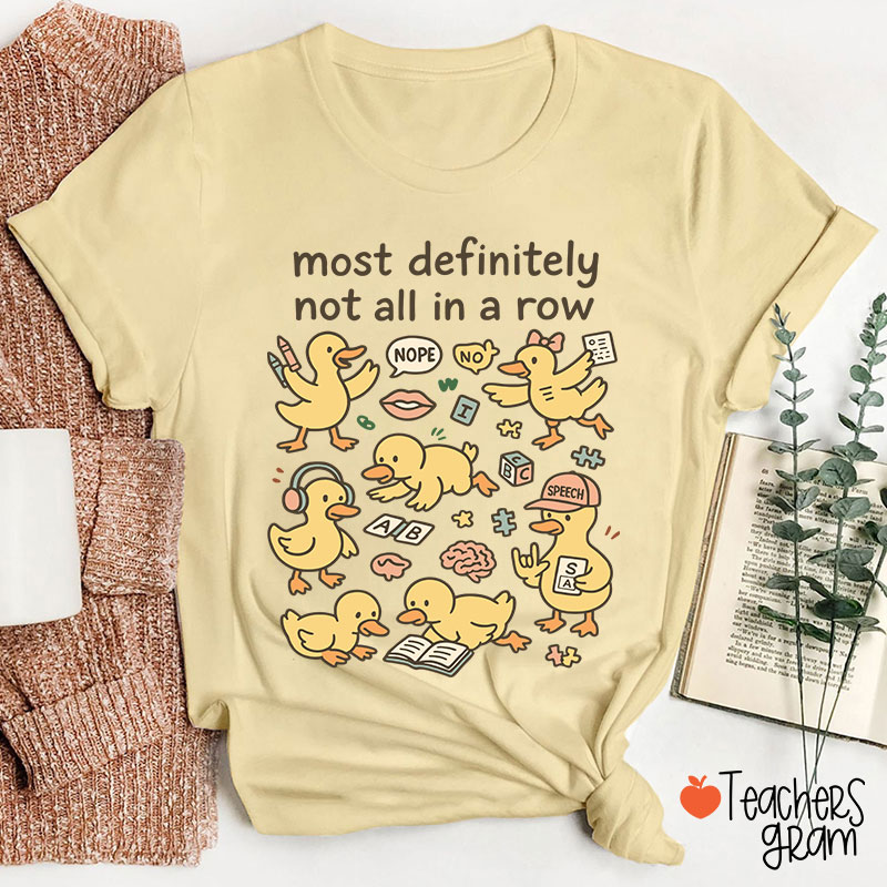 Most Definitely Not All In A Row Ducklings Teacher T-Shirt