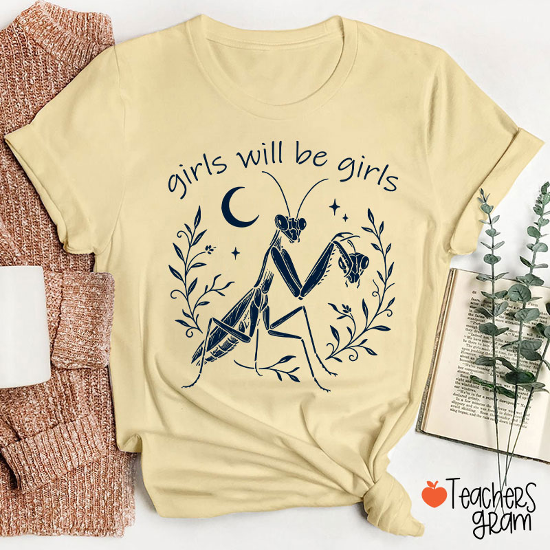 Girls Will Be Girls Praying Mantis Funny Feminist Teacher T-Shirt