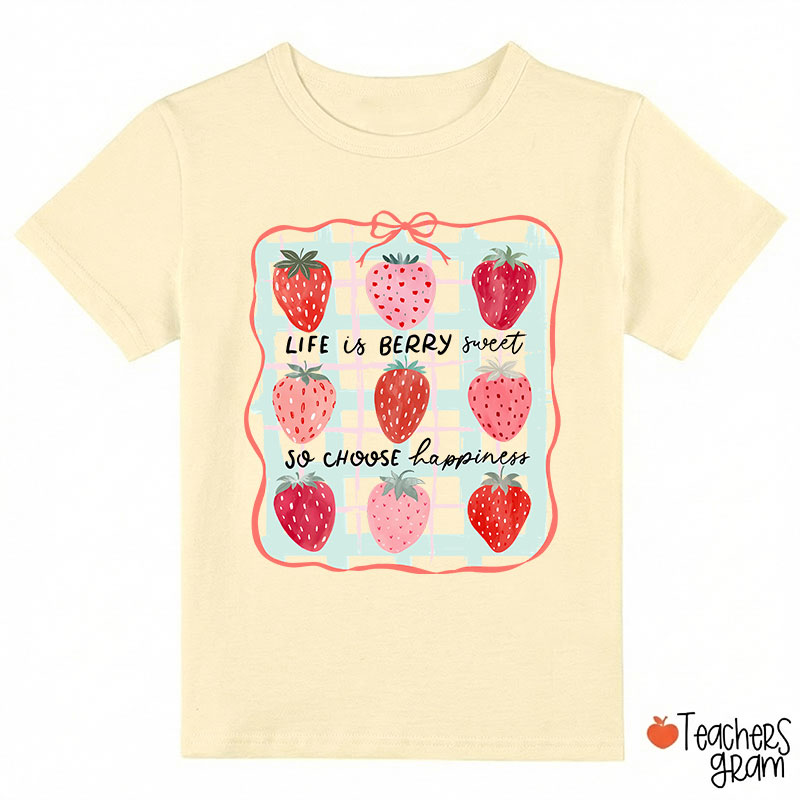 Life Is Berry Sweet So Choose Happiness Class T-Shirt