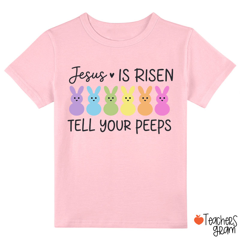 Jesus Is Risen Tell Your Peeps Happy Easter Class T-Shirt