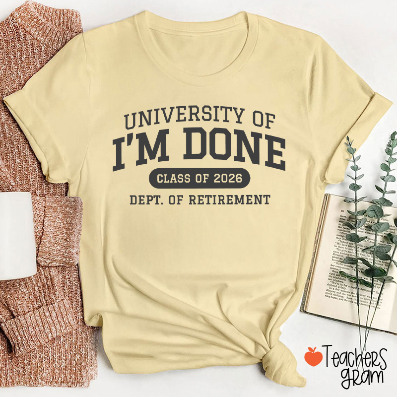 Personalized Year University Of I'm Done Retirement Teacher T-Shirt