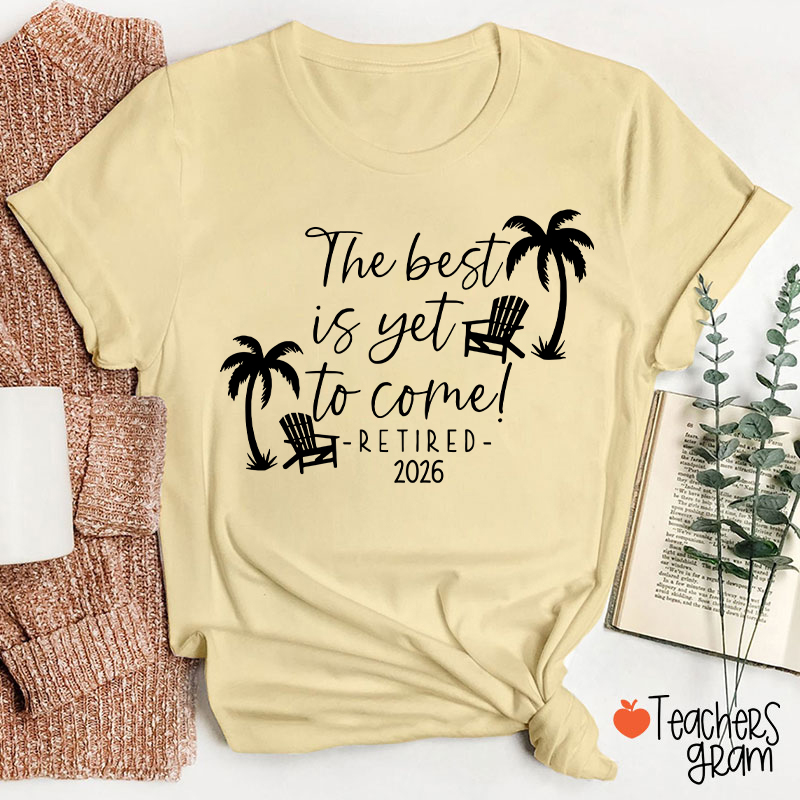 Personalized The Best Is Yet To Come Retired Teacher T-Shirt