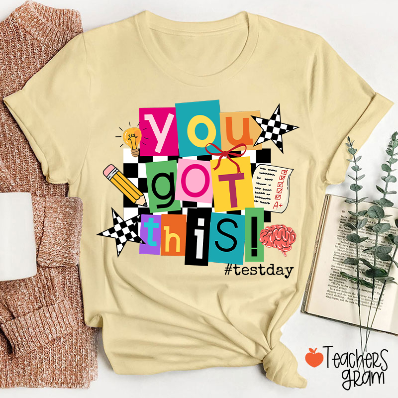 You Got This State Testing Teacher T-Shirt