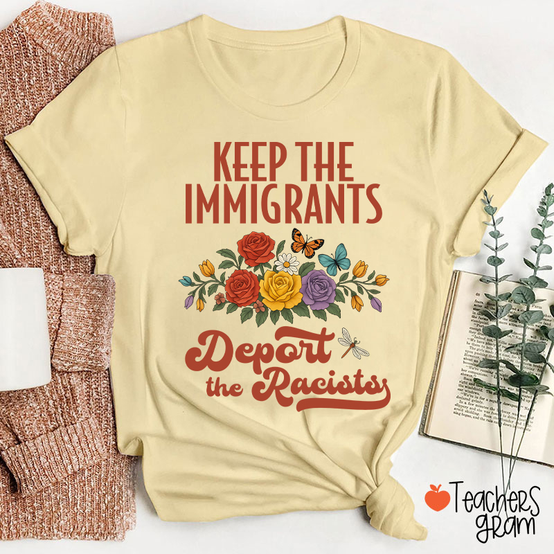 Keep The Immigrants Deport The Racists Teacher T-Shirt