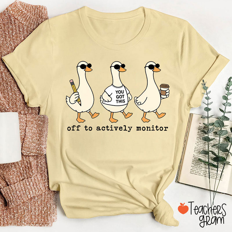 Off To Actively Monitor You Got This Teacher T-Shirt