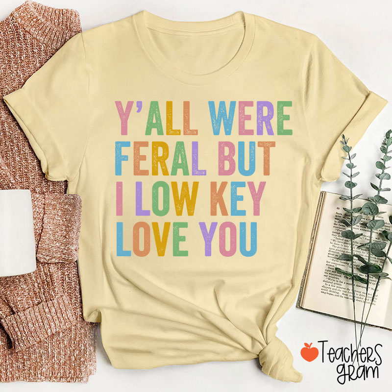 Preppy Style Y'all Were Feral But I Low Key Love You Teacher T-Shirt