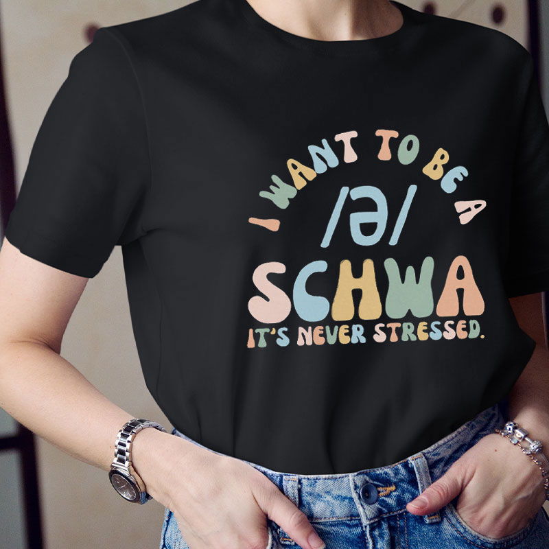 I Want To Be A Schwa Teacher T-Shirt