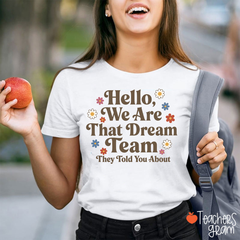 Hello We Are That Dream Team Floral Teacher T-Shirt
