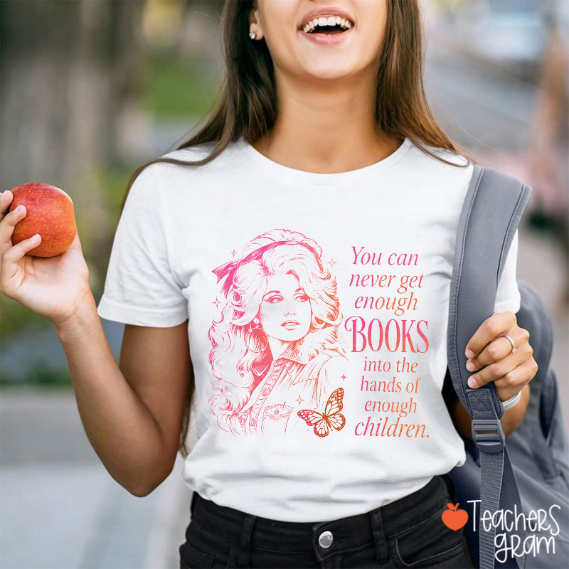 You Can Never Get Enough Books Into The Hands Of Enough Children Teacher T-Shirt