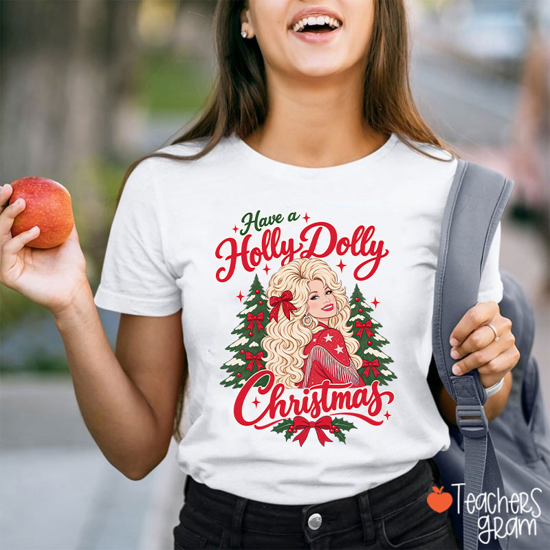 Have a Holly Dolly Christmas Teacher T-Shirt