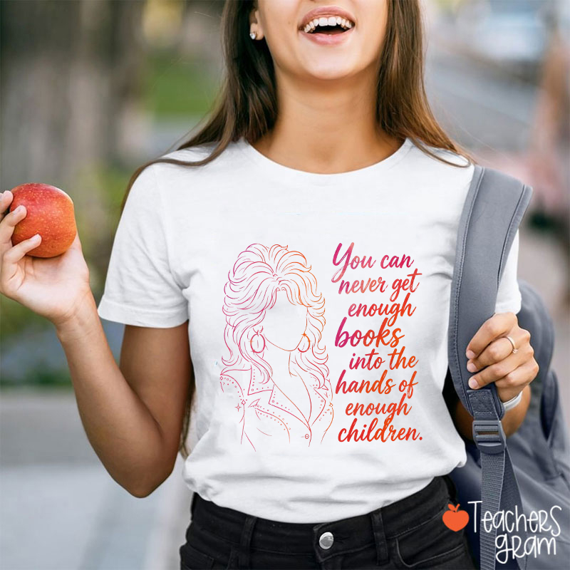 You Can Never Get Enough Books Teacher T-Shirt