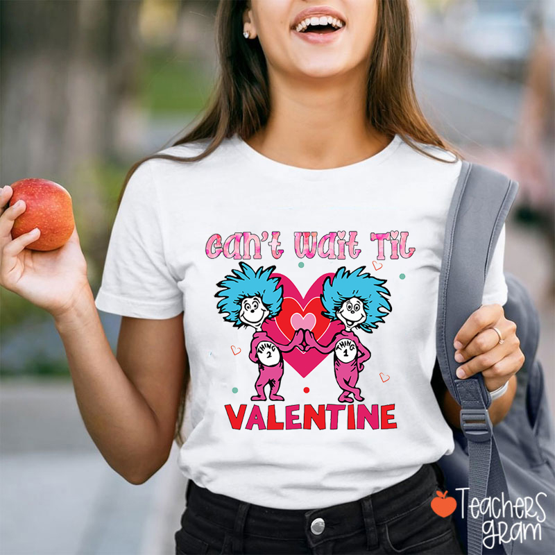 Can't Wait Til Valentine Teacher T-Shirt