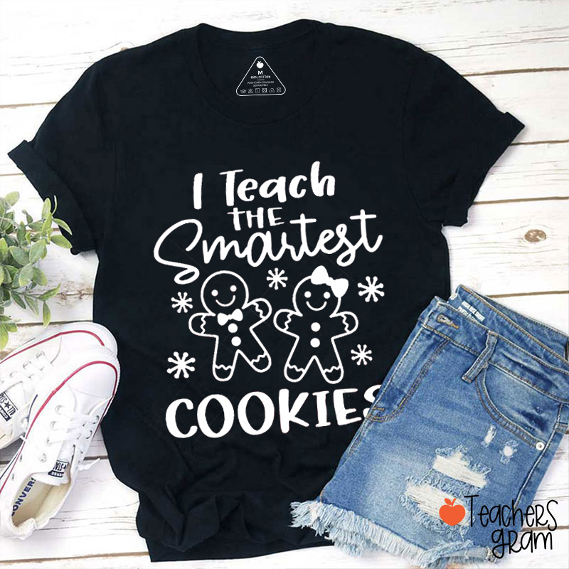 I Teach The Smartest Cookies Teacher T-Shirt