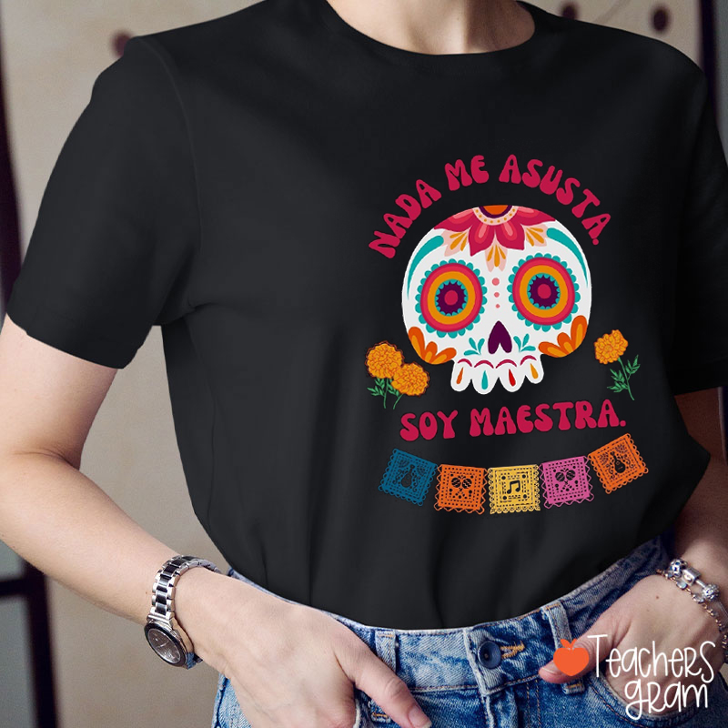 Nada Me Asusta Soy Maestra Spanish Teacher T-Shirt