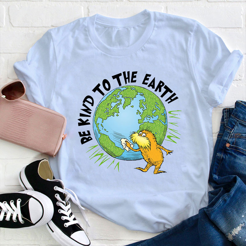 Be Kind To The Earth Teacher T-Shirt