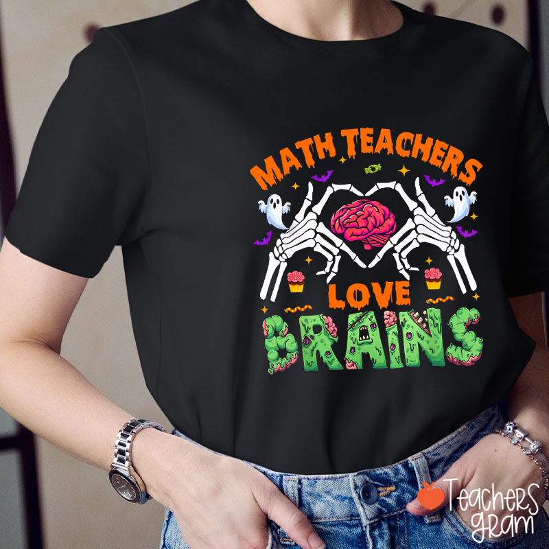 Math Teachers Love Brains Teacher T-Shirt