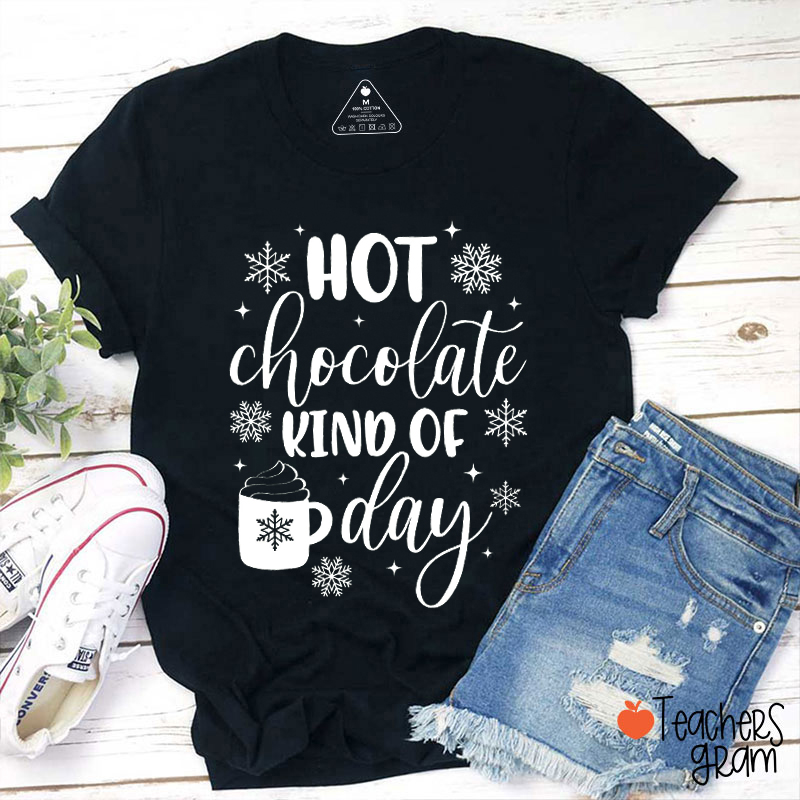 Hot Chocolate Kind Of Day Teacher T-Shirt
